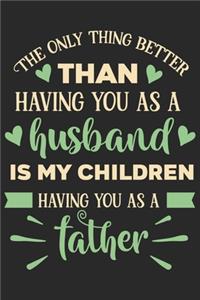 The only thing better than having you as a husband is my children having you as a father