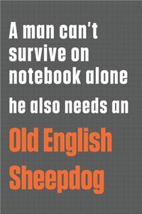 A man cant survive on notebook alone he also needs an Old English Sheepdog