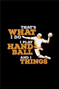 That's what I do I play handball