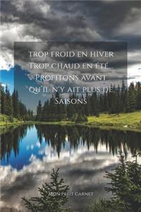 Trop froid en hiver trop chaud en été... Profitons avant qu'il n'y ait plus de saisons