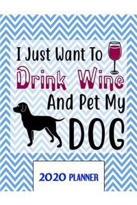 I Just Want To Drink Wine And Pet My DOG 2020 Planner