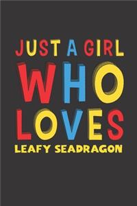 Just A Girl Who Loves Leafy Seadragon