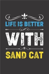 Life Is Better With Sand Cat
