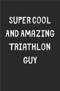 Super Cool And Amazing Triathlon Guy