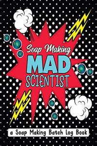 Soap Making Mad Scientist: A Soap Making Batch Log Book - Handmade Soap Maker's Recipe Journal Notebook - Pop Art Explosion Black