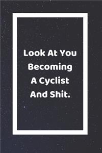 Look At You Becoming A Cyclist And Shit