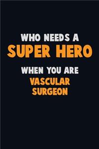 Who Need A SUPER HERO, When You Are Vascular surgeon