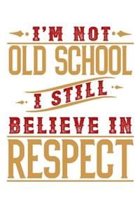 I'm not oldschool I still believe in respect