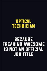 Optical Technician Because Freaking Awesome Is Not An Official Job Title