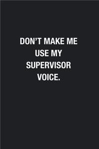 Don't Make Me Use My Supervisor Voice.