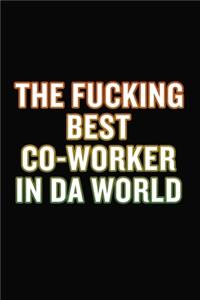 The Fucking Best Co-Worker In Da World
