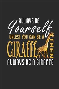 Always Be Yourself Unless You Can Be A Giraffe Then Always Be A Giraffe