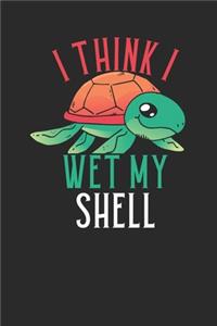 I Think I Wet My Shell
