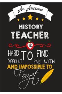 An Awesome history Teacher Is Hard To Find Difficult To Part with And Impossible To Forget