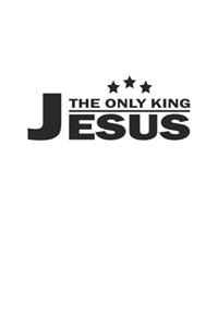The only King Jesus