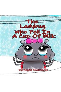 The Ladybug Who Fell In A Cup Of Milk