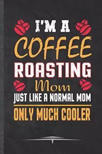 I'm a Coffee Roasting Mom Just Like a Normal Mom Only Much Cooler
