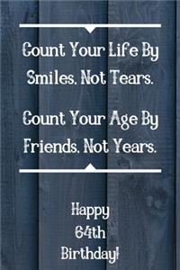 Count Your Life By Smiles, Not Tears. Happy 64th Birthday!