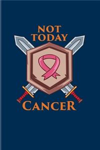 Not Today Cancer