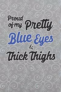 Proud Of My Pretty Blue Eyes & Thick Thighs