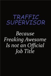 Traffic Supervisor Because Freaking Awesome Is Not An Official Job Title