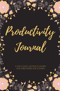 Productivity Journal A Daily Goal Setting Planner and Organizer for Women