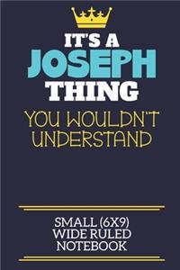 It's A Joseph Thing You Wouldn't Understand Small (6x9) Wide Ruled Notebook