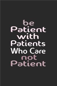 Be Patient With Patients Who Care Not Patient