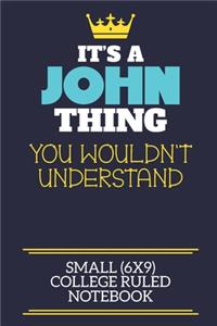 It's A John Thing You Wouldn't Understand Small (6x9) College Ruled Notebook