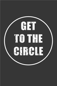 Get To The Circle Notebook