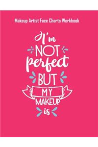 Im Not Perfect But My Makeup Is - Makeup Artist Face Charts Workbook