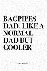 Bagpipes Dad. Like A Normal Dad But Cooler