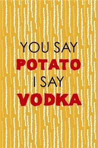 You Say Potato I Say Vodka