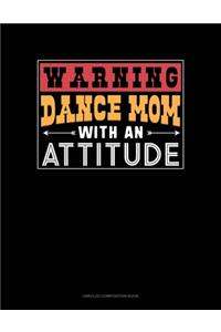 Warning Dance Mom With An Attitude