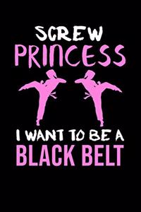 Screw Princess I Want To Be A Black Belt