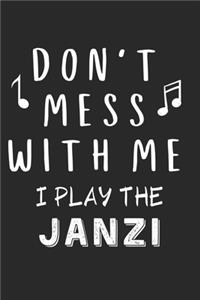 Don't mess with me I play the Janzi