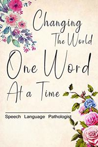Speech Pathologist Gift/Changing the World One Word At a Time/Lined Journal Gift for Speech Therapists