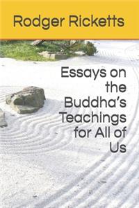 Essays on the Buddha's Teachings for All of Us