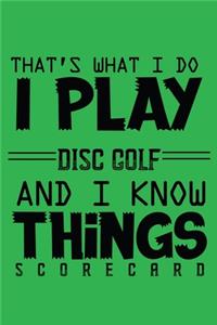 That's What I Do I Play Disc Golf And I Know Things Scorecards