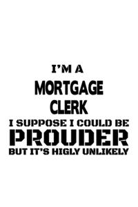 I'm A Mortgage Clerk I Suppose I Could Be Prouder But It's Highly Unlikely
