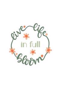 Live Life in Full Bloom