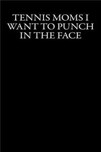 Tennis Moms I Want to Punch in the Face