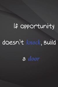If Opportunity doesn't knock, build a door