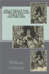Willy Reilly The Works of William Carleton, Volume One