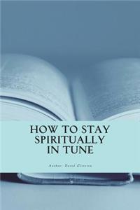 How to Stay Spiritually in Tune