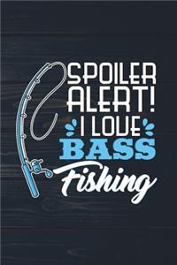 Spoiler Alert I Love Bass Fishing