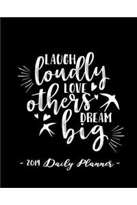 2019 Daily Planner - Laugh Loudly, Love Others, Dream Big