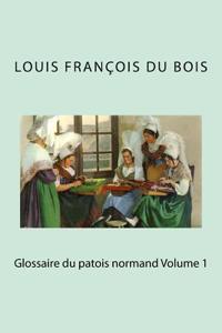 Glossaire Du Patois Normand Volume 1
