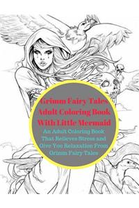 Grimm Fairy Tales Adult Coloring Book with Little Mermaid: An Adult Coloring Book That Relieves Stress and Give You Relaxation from Grimm Fairy Tales