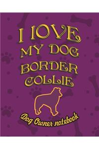 I Love My Dog Border Collie - Dog Owner's Notebook